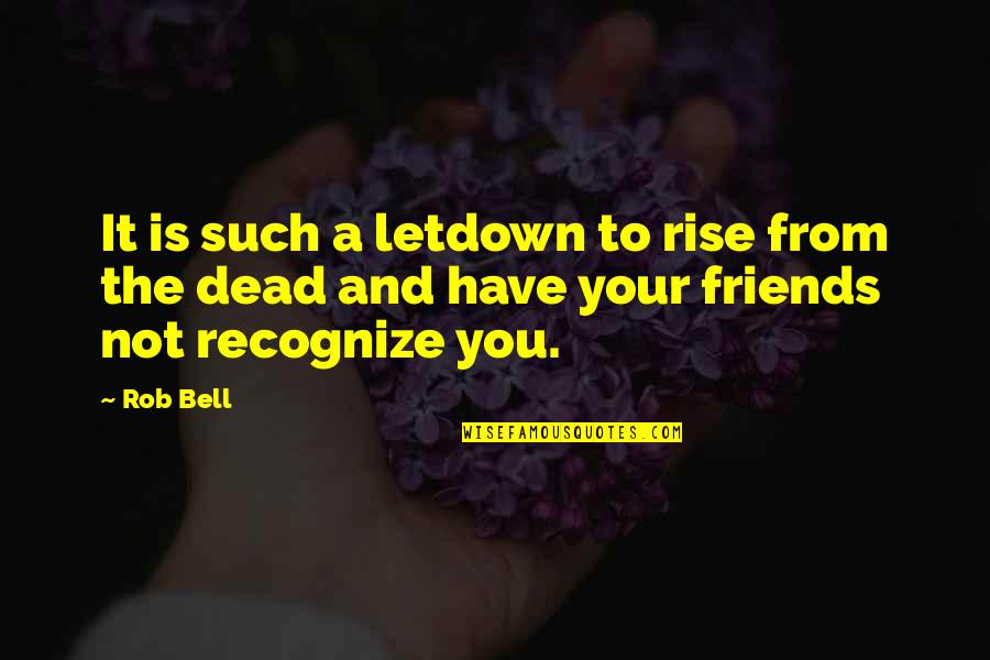 Jesus Resurrection Quotes By Rob Bell: It is such a letdown to rise from