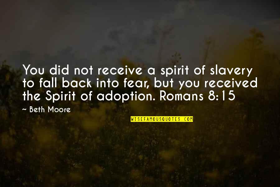 Jesus Rich Man Quotes By Beth Moore: You did not receive a spirit of slavery