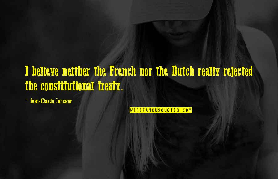 Jesus Rises Quotes By Jean-Claude Juncker: I believe neither the French nor the Dutch