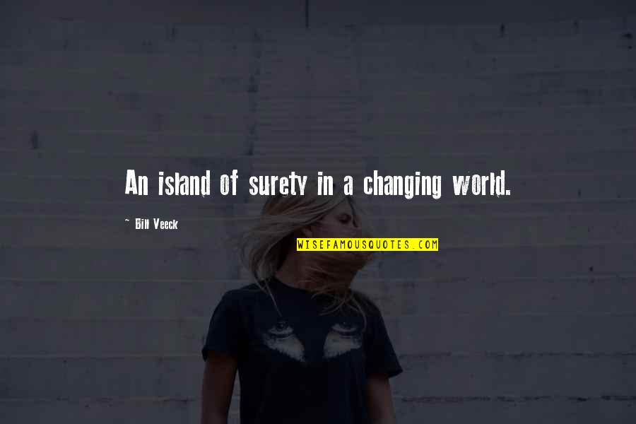Jesus S Teachings Quotes By Bill Veeck: An island of surety in a changing world.