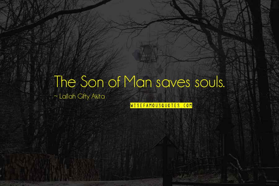 Jesus Saves Quotes By Lailah Gifty Akita: The Son of Man saves souls.