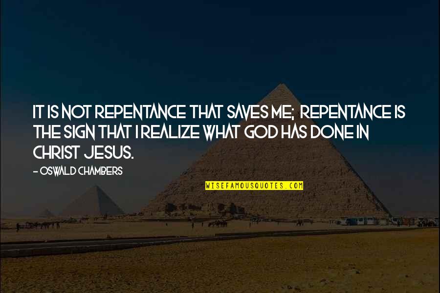 Jesus Saves Quotes By Oswald Chambers: It is not repentance that saves me; repentance