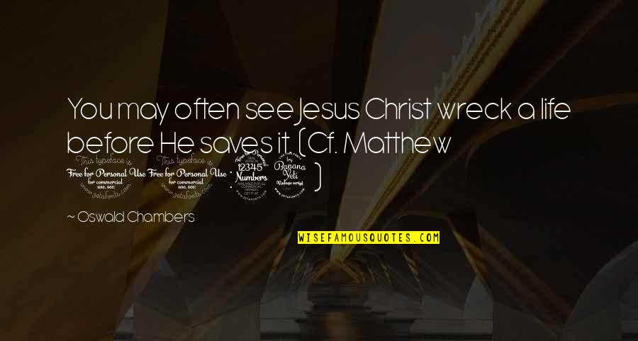 Jesus Saves Quotes By Oswald Chambers: You may often see Jesus Christ wreck a