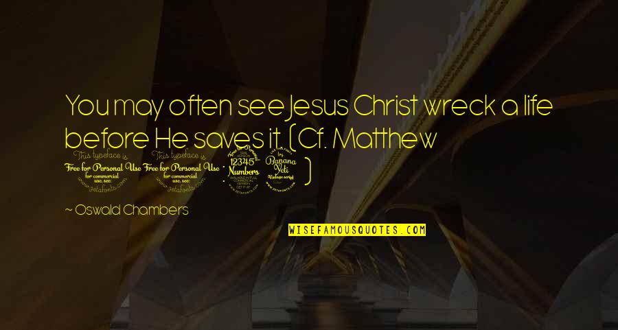 Jesus Saves Us Quotes By Oswald Chambers: You may often see Jesus Christ wreck a