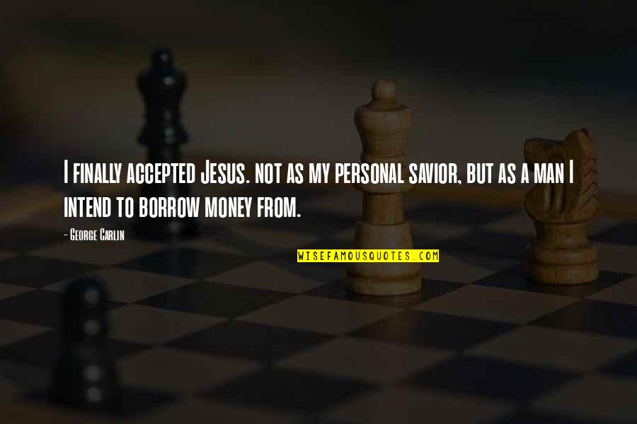 Jesus Savior Quotes By George Carlin: I finally accepted Jesus. not as my personal Jesus Savior Quotes By George Carlin: I finally accepted Jesus. not as my personal