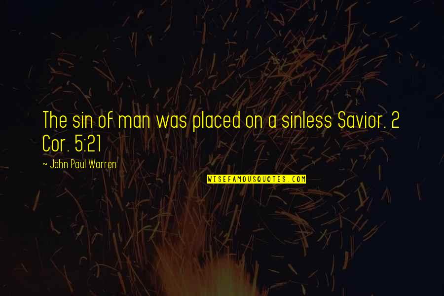 Jesus Savior Quotes By John Paul Warren: The sin of man was placed on a Jesus Savior Quotes By John Paul Warren: The sin of man was placed on a