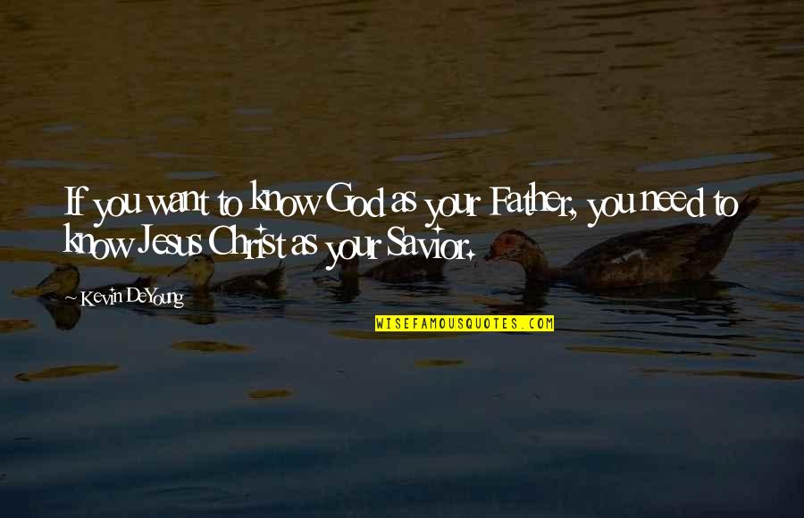 Jesus Savior Quotes By Kevin DeYoung: If you want to know God as your Jesus Savior Quotes By Kevin DeYoung: If you want to know God as your
