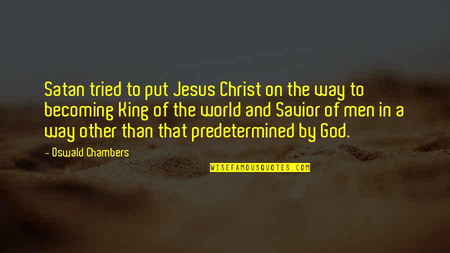 Jesus Savior Quotes By Oswald Chambers: Satan tried to put Jesus Christ on the Jesus Savior Quotes By Oswald Chambers: Satan tried to put Jesus Christ on the