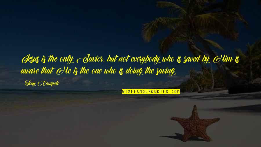 Jesus Savior Quotes By Tony Campolo: Jesus is the only Savior, but not everybody Jesus Savior Quotes By Tony Campolo: Jesus is the only Savior, but not everybody