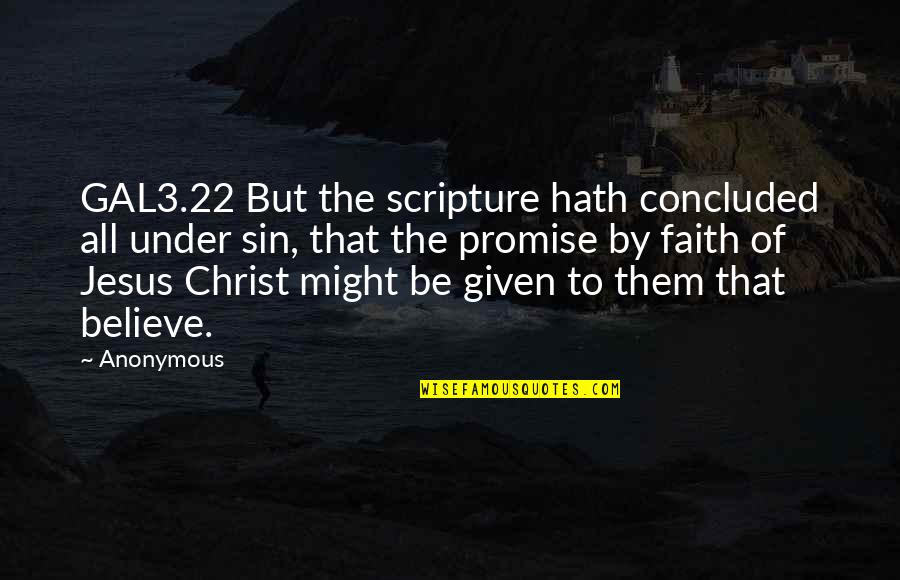 Jesus Scripture Quotes By Anonymous: GAL3.22 But the scripture hath concluded all under