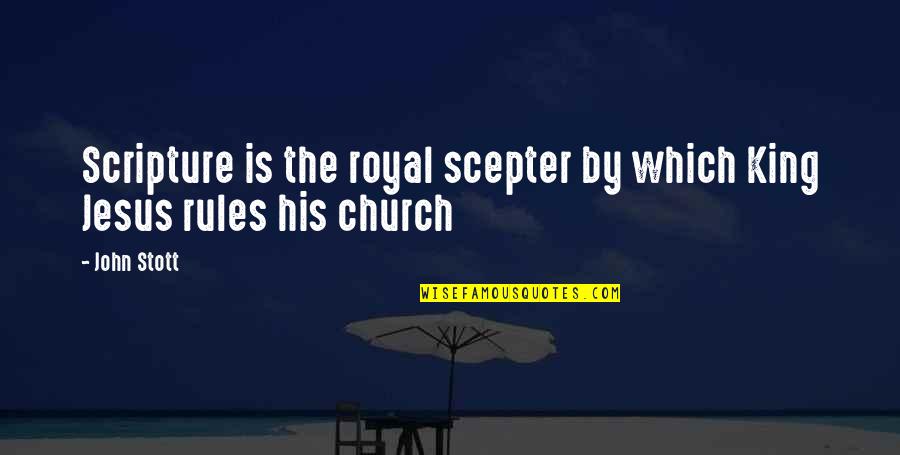 Jesus Scripture Quotes By John Stott: Scripture is the royal scepter by which King