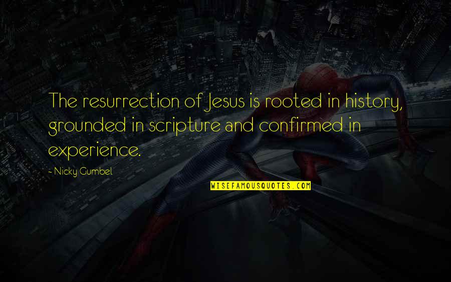 Jesus Scripture Quotes By Nicky Gumbel: The resurrection of Jesus is rooted in history,