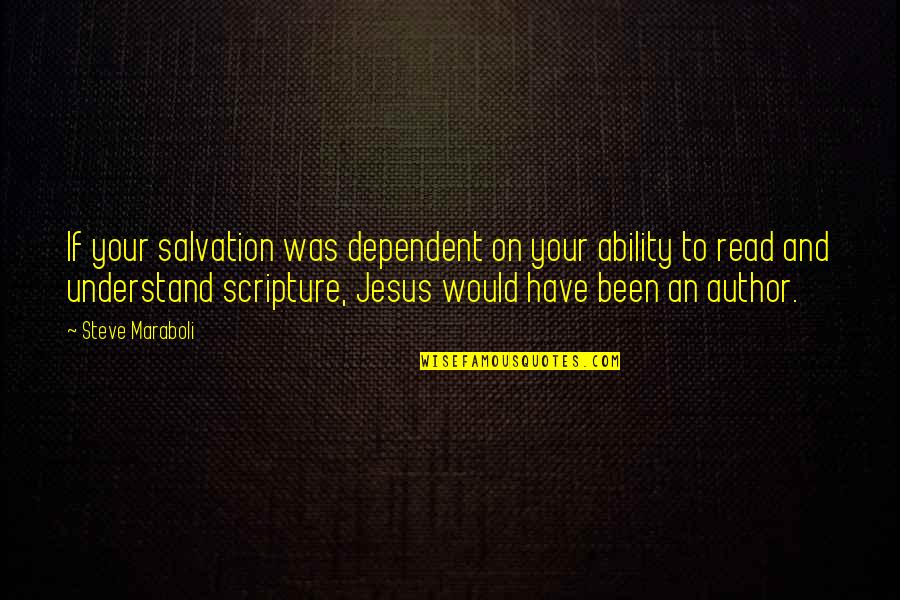 Jesus Scripture Quotes By Steve Maraboli: If your salvation was dependent on your ability