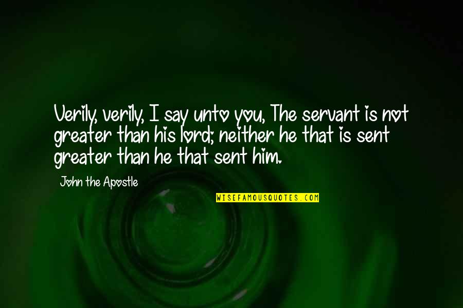 Jesus Servant Quotes By John The Apostle: Verily, verily, I say unto you, The servant Jesus Servant Quotes By John The Apostle: Verily, verily, I say unto you, The servant