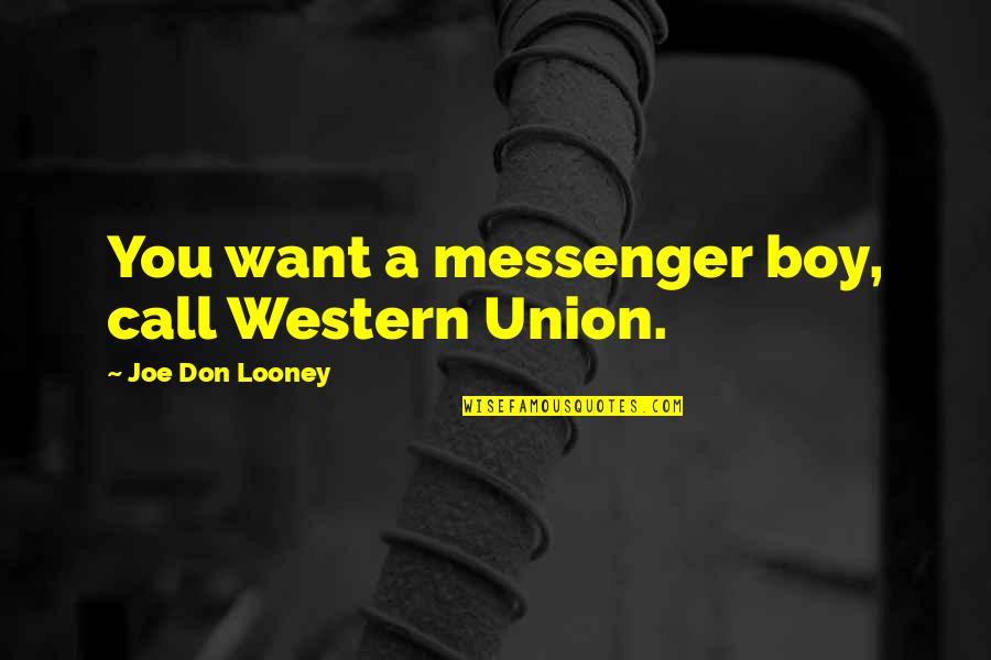 Jesus Socialism Quotes By Joe Don Looney: You want a messenger boy, call Western Union.