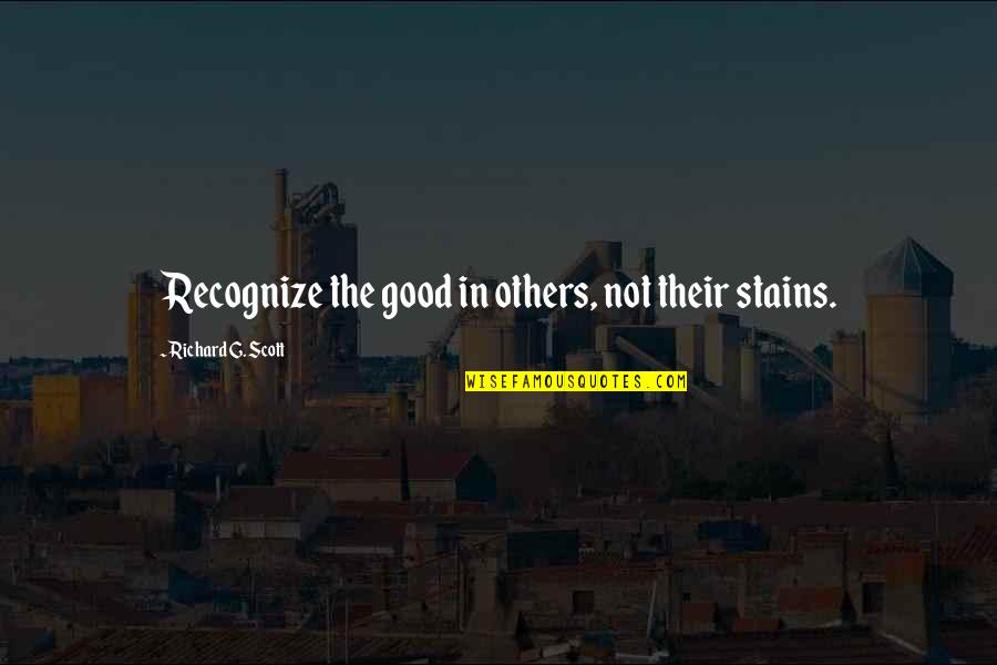 Jesus Socialist Bible Quotes By Richard G. Scott: Recognize the good in others, not their stains.
