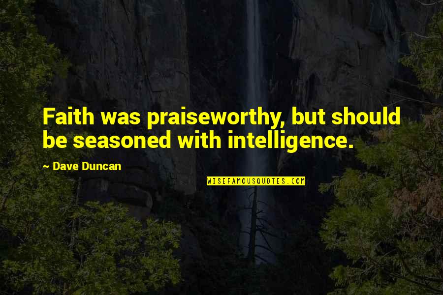 Jesus Stone Quotes By Dave Duncan: Faith was praiseworthy, but should be seasoned with