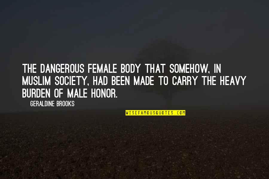 Jesus Stone Quotes By Geraldine Brooks: the dangerous female body that somehow, in Muslim