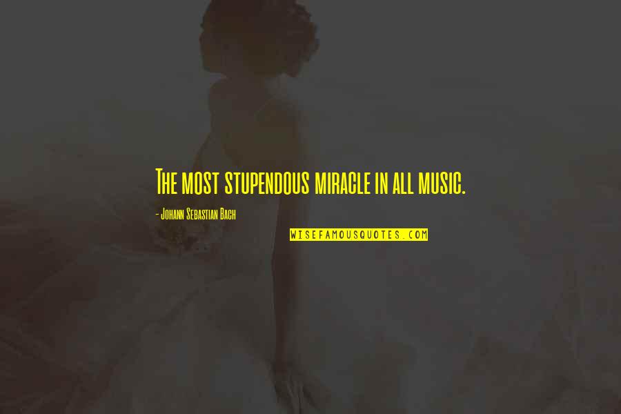 Jesus Swagger Quotes By Johann Sebastian Bach: The most stupendous miracle in all music. Jesus Swagger Quotes By Johann Sebastian Bach: The most stupendous miracle in all music.