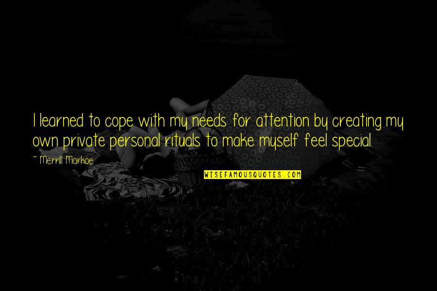 Jesus Swagger Quotes By Merrill Markoe: I learned to cope with my needs for Jesus Swagger Quotes By Merrill Markoe: I learned to cope with my needs for
