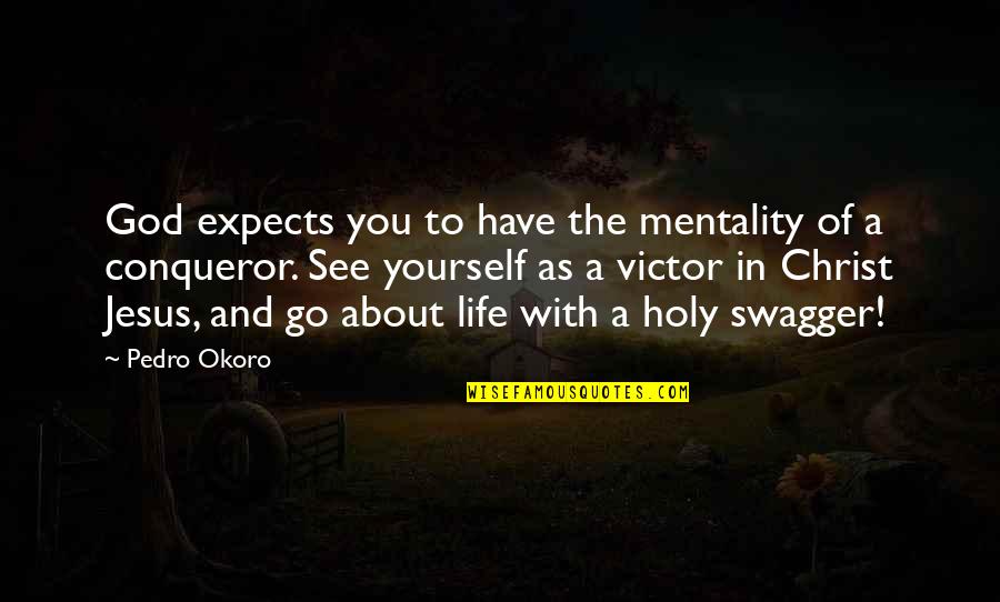 Jesus Swagger Quotes By Pedro Okoro: God expects you to have the mentality of Jesus Swagger Quotes By Pedro Okoro: God expects you to have the mentality of