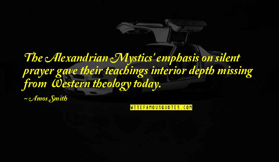 Jesus Teachings Quotes By Amos Smith: The Alexandrian Mystics' emphasis on silent prayer gave