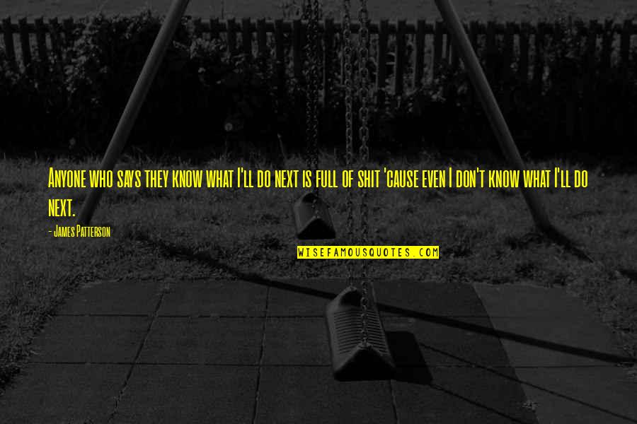 Jesus Teachings Quotes By James Patterson: Anyone who says they know what I'll do