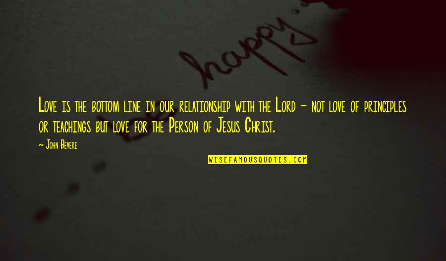 Jesus Teachings Quotes By John Bevere: Love is the bottom line in our relationship