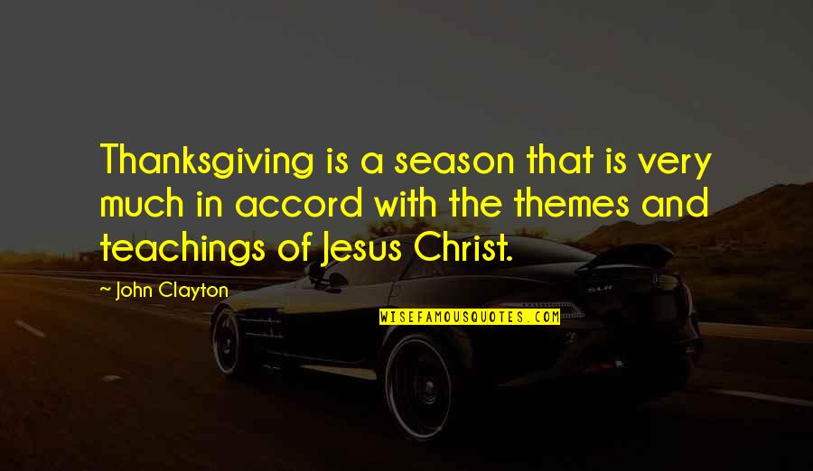 Jesus Teachings Quotes By John Clayton: Thanksgiving is a season that is very much