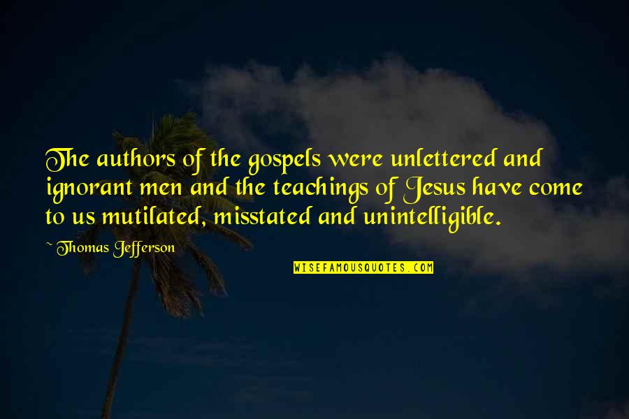 Jesus Teachings Quotes By Thomas Jefferson: The authors of the gospels were unlettered and