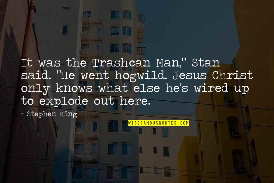 Jesus The Christ Quotes By Stephen King: It was the Trashcan Man," Stan said. "He