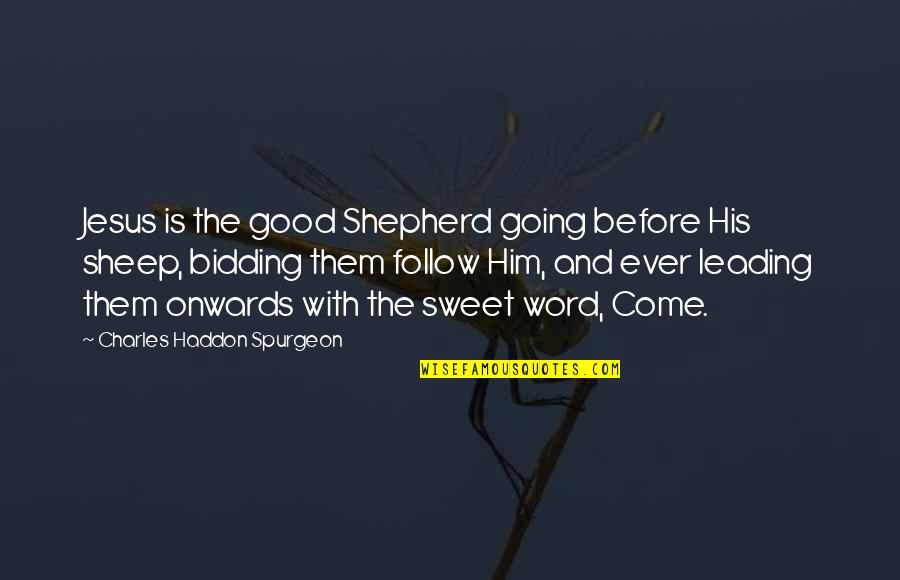 Jesus The Good Shepherd Quotes By Charles Haddon Spurgeon: Jesus is the good Shepherd going before His