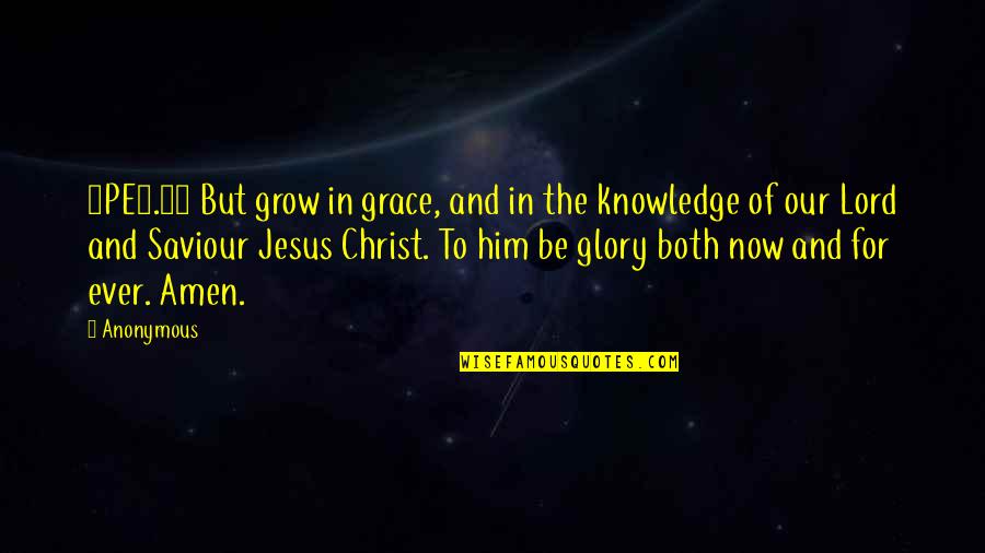 Jesus The Saviour Quotes By Anonymous: 2PE3.18 But grow in grace, and in the