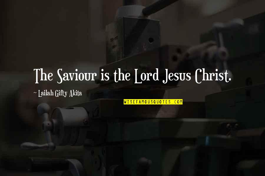Jesus The Saviour Quotes By Lailah Gifty Akita: The Saviour is the Lord Jesus Christ.