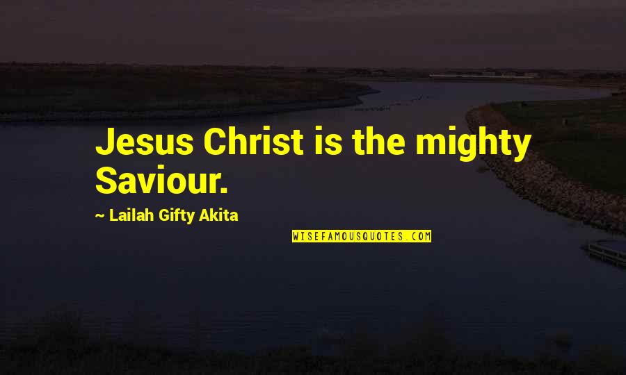 Jesus The Saviour Quotes By Lailah Gifty Akita: Jesus Christ is the mighty Saviour.