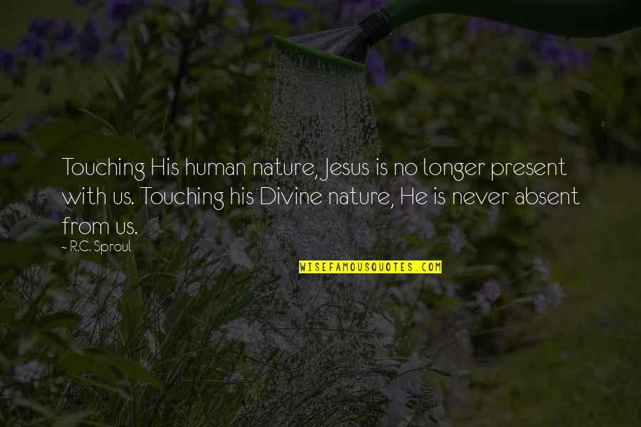 Jesus Touching Quotes By R.C. Sproul: Touching His human nature, Jesus is no longer