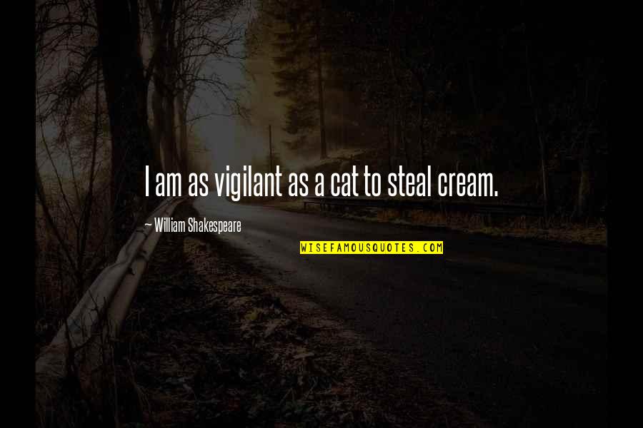 Jesus Tumblr Quotes By William Shakespeare: I am as vigilant as a cat to