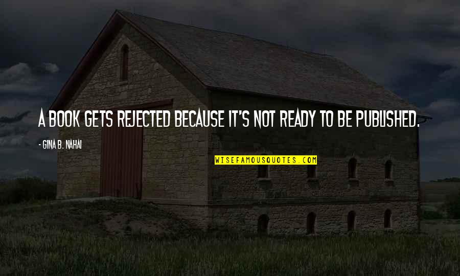 Jesus Wept Movie Quotes By Gina B. Nahai: A book gets rejected because it's not ready Jesus Wept Movie Quotes By Gina B. Nahai: A book gets rejected because it's not ready