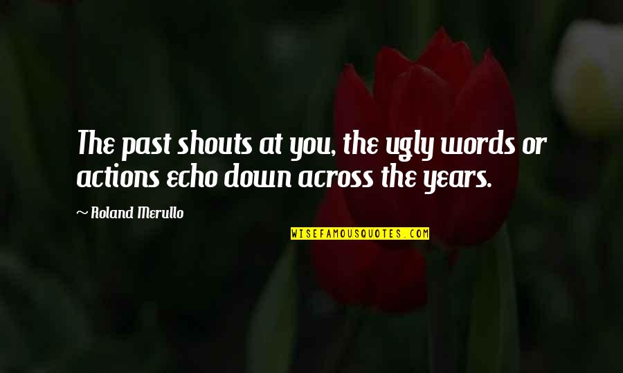 Jesus Wept Movie Quotes By Roland Merullo: The past shouts at you, the ugly words