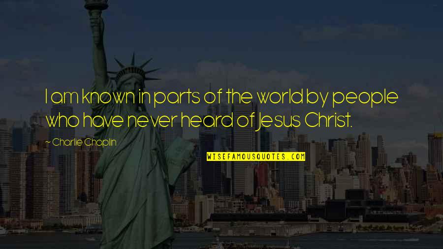 Jesus Who Am I Quotes By Charlie Chaplin: I am known in parts of the world