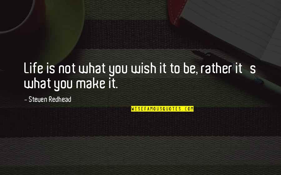 Jesus Who Touched Quotes By Steven Redhead: Life is not what you wish it to Jesus Who Touched Quotes By Steven Redhead: Life is not what you wish it to