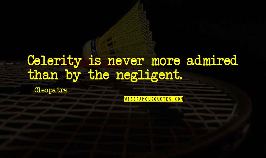 Jesus Will Fix It Quotes By Cleopatra: Celerity is never more admired than by the