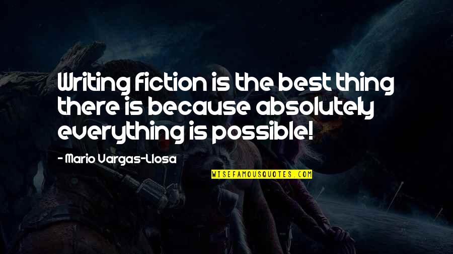 Jesus Will Wipe Away Your Tears Quotes By Mario Vargas-Llosa: Writing fiction is the best thing there is