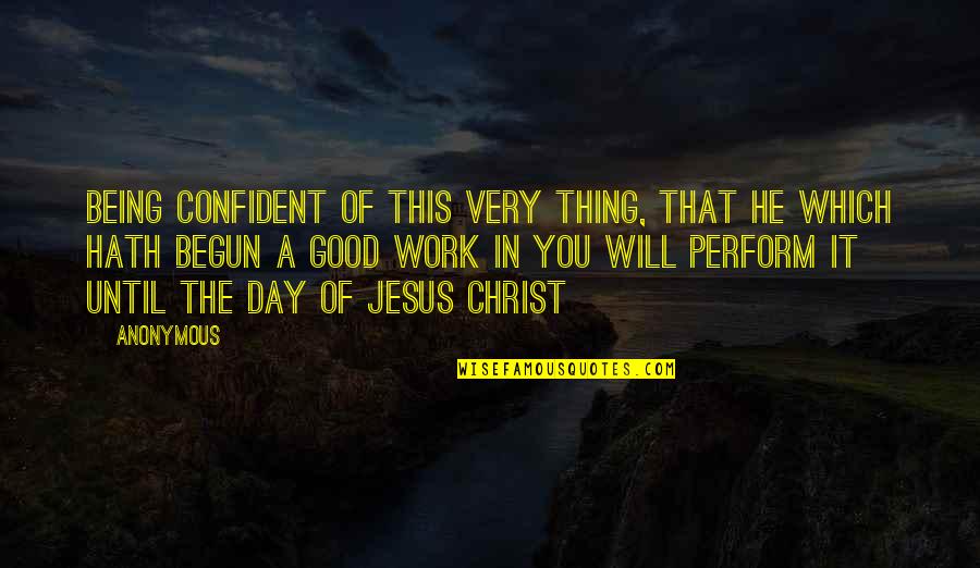 Jesus Will Work It Out Quotes By Anonymous: Being confident of this very thing, that he