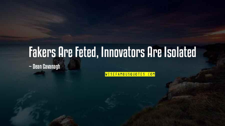 Jesus Will Work It Out Quotes By Dean Cavanagh: Fakers Are Feted, Innovators Are Isolated