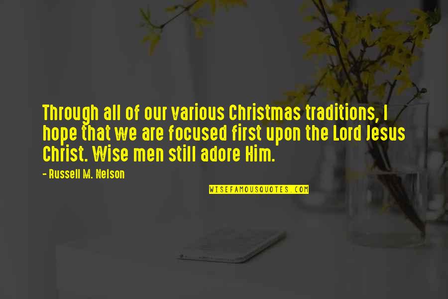Jesus Wise Quotes By Russell M. Nelson: Through all of our various Christmas traditions, I