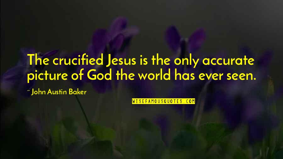 Jesus With Picture Quotes By John Austin Baker: The crucified Jesus is the only accurate picture