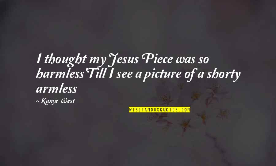 Jesus With Picture Quotes By Kanye West: I thought my Jesus Piece was so harmless'Till