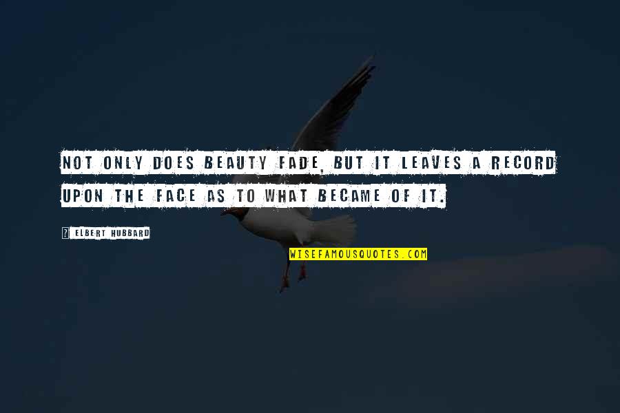 Jesus Wrath Quotes By Elbert Hubbard: Not only does beauty fade, but it leaves Jesus Wrath Quotes By Elbert Hubbard: Not only does beauty fade, but it leaves