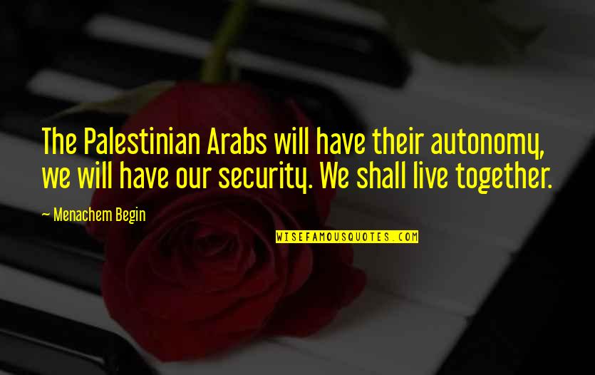 Jesus Xmas Quotes By Menachem Begin: The Palestinian Arabs will have their autonomy, we